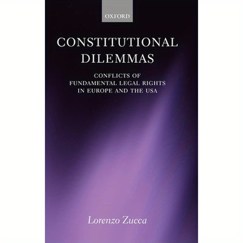 Constitutional Dilemmas: Conflicts of Fundamental Legal Rights in Europe and the USA