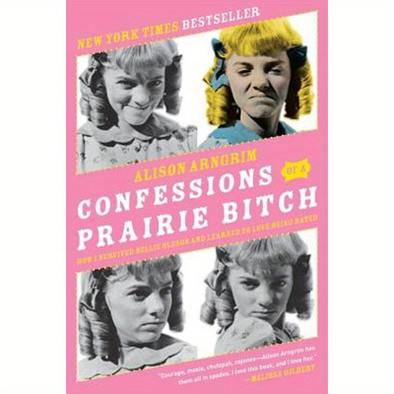 Confessions of a Prairie Bitch: How I Survived Nellie Oleson and Learned to Love Being Hated
