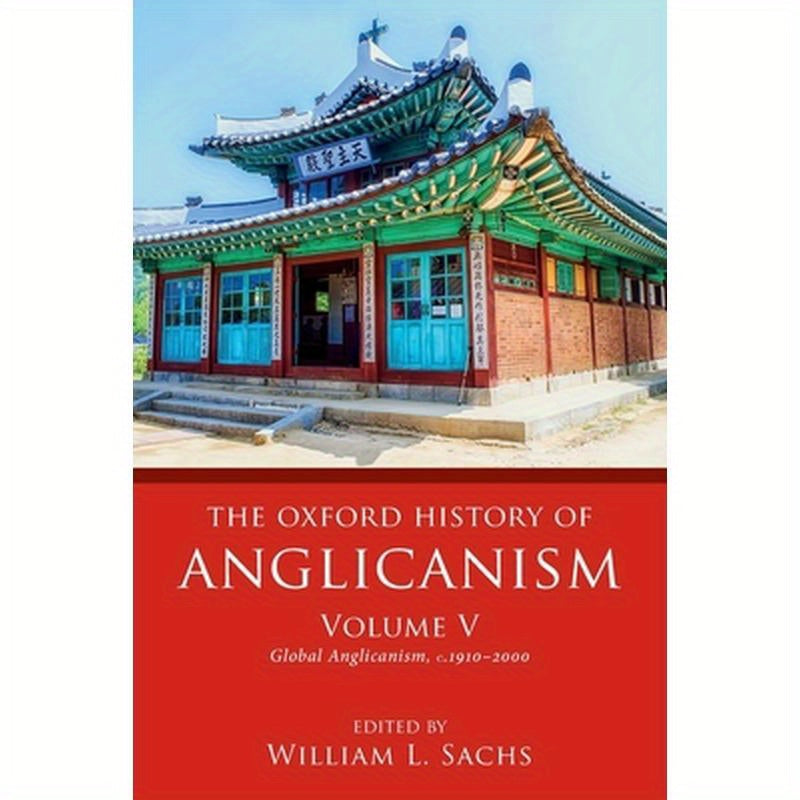 Oxford History of Anglicanism, Volume V: Global Anglicanism, C. 1910-2000