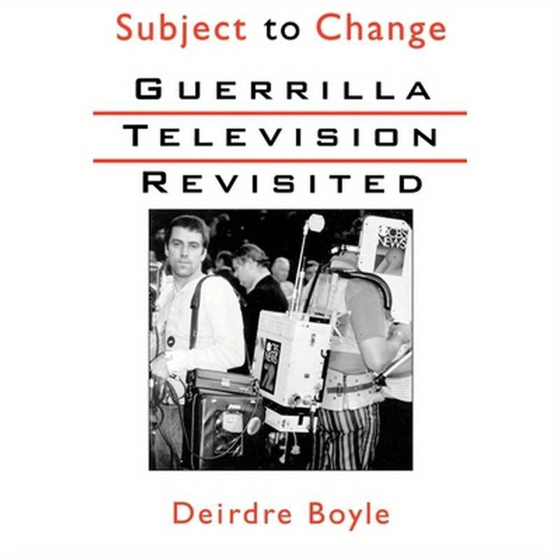 Subject to Change: Guerrilla Television Revisited
