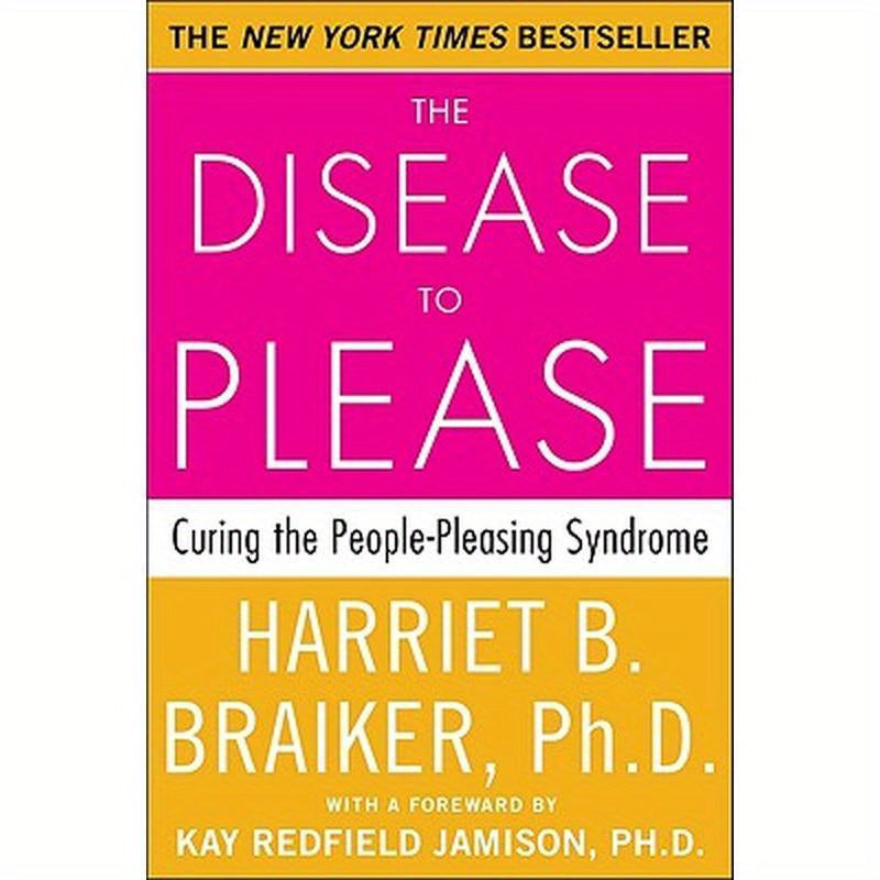 The Disease to Please: Curing the People-Pleasing Syndrome