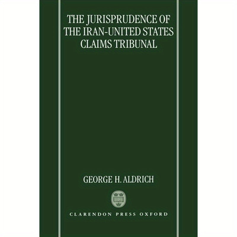 The Jurisprudence of the Iran-United States Claims Tribunal: An Analysis of the Decisions of the Tribunal