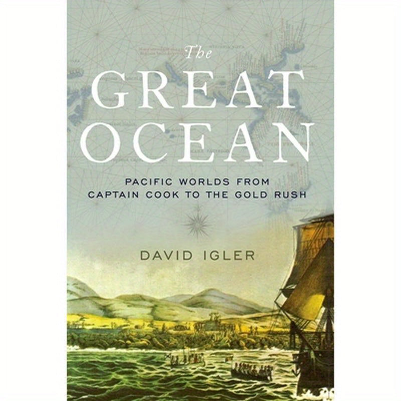 Great Ocean: Pacific Worlds from Captain Cook to the Gold Rush