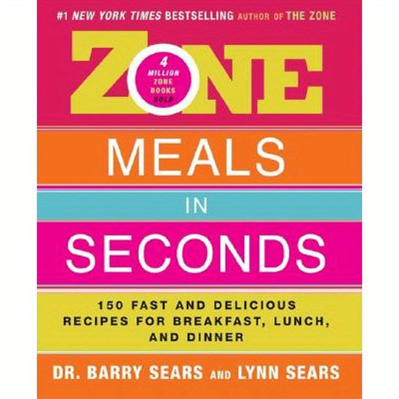 Zone Meals in Seconds: 150 Fast and Delicious Recipes for Breakfast, Lunch, and Dinner