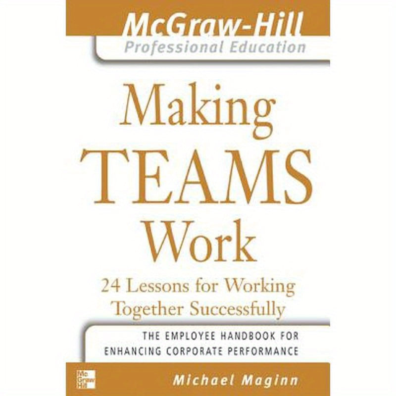 Making Teams Work: 24 Lessons for Working Together Successfully