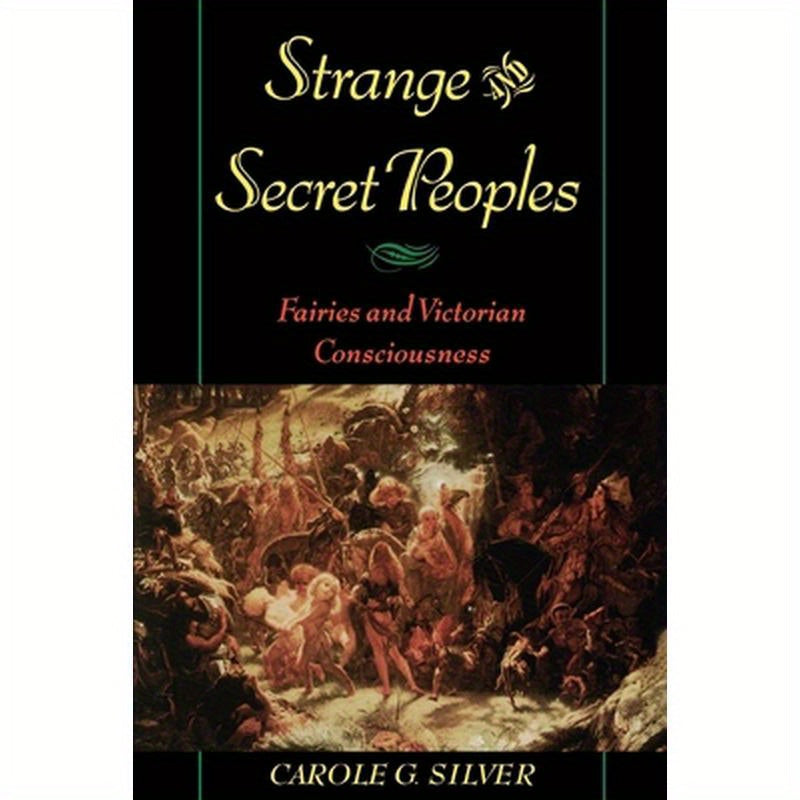 Strange & Secret Peoples: Fairies & Victorian Consciousness