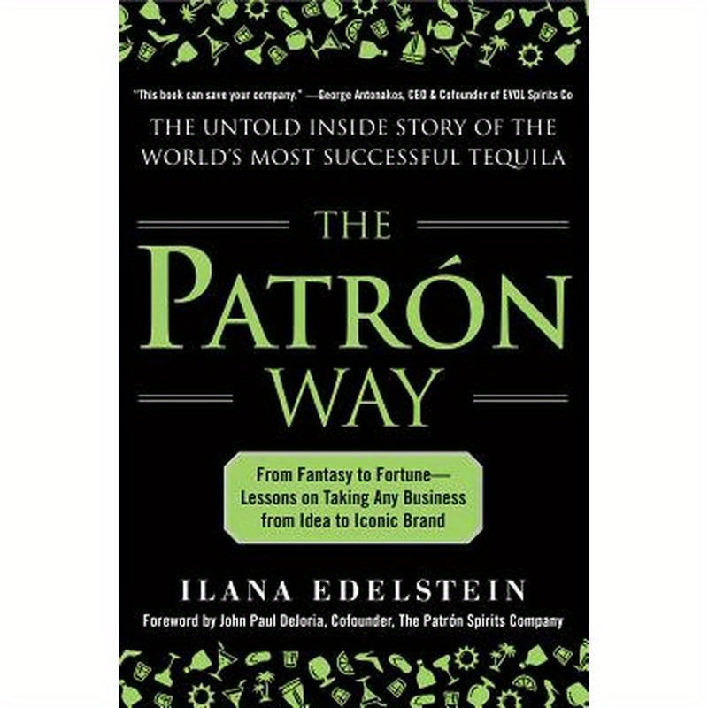 The Patron Way: From Fantasy to Fortune - Lessons on Taking Any Business from Idea to Iconic Brand: From Fantasy to Fortune - Lessons on Taking Any Bu