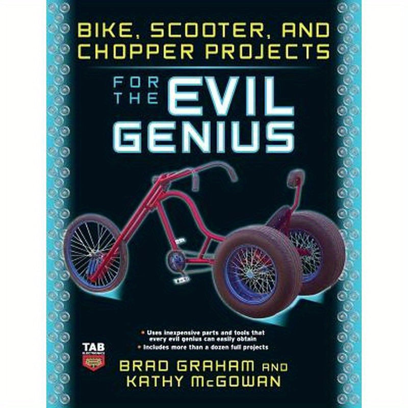 Bike, Scooter, and Chopper Projects for the Evil Genius