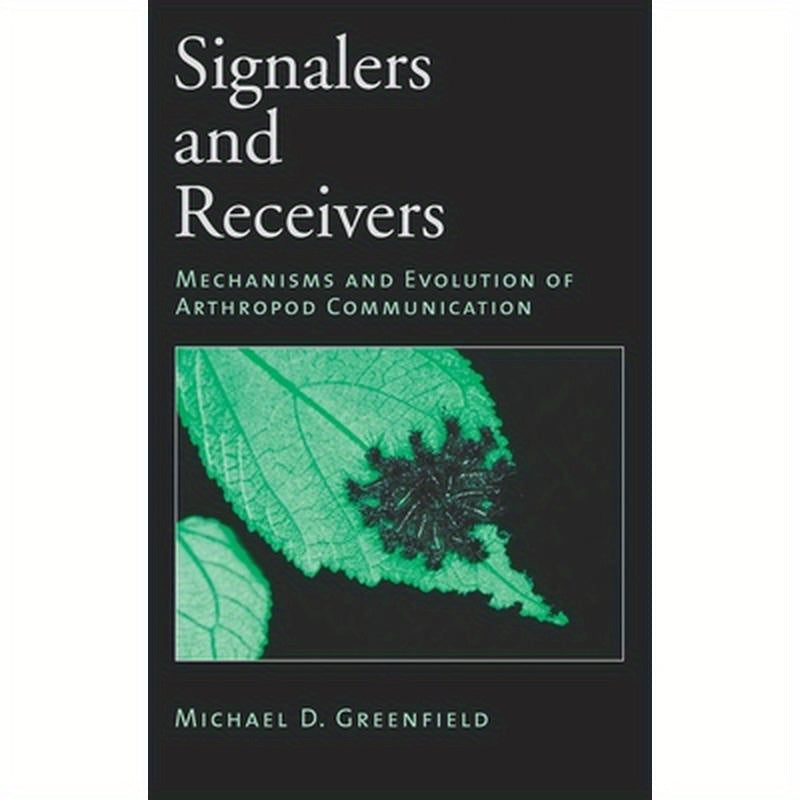 Signalers and Receivers: Mechanisms and Evolution of Arthropod Communication