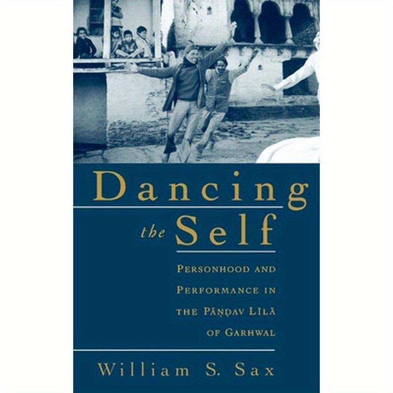Dancing the Self: Personhood and Performance in the Pandav Lila of Garhwal