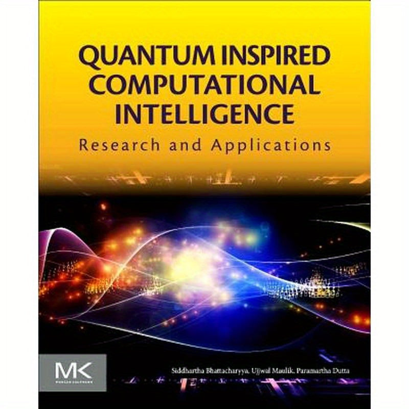 Quantum Inspired Computational Intelligence: Research and Applications