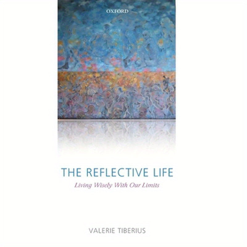 The Reflective Life: Living Wisely with Our Limits