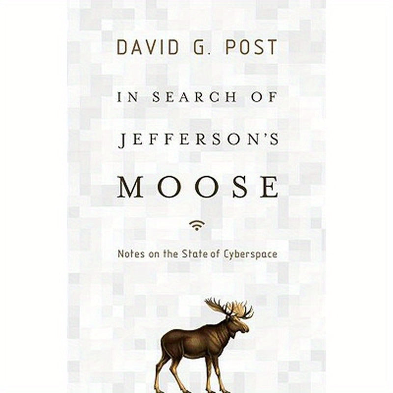 In Search of Jefferson's Moose: Notes on the State of Cyberspace