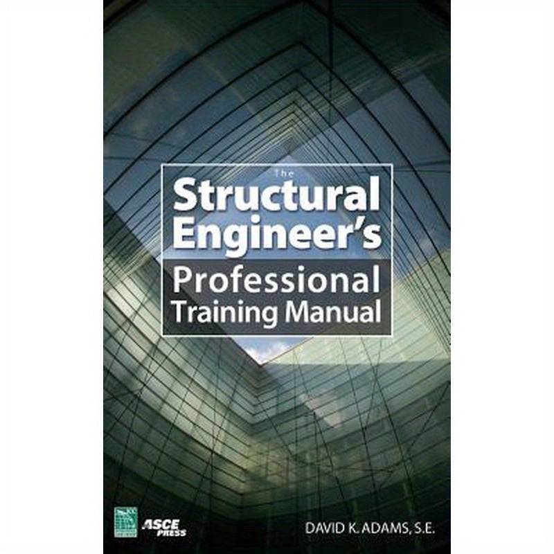 The Structural Engineer's Professional Training Manual