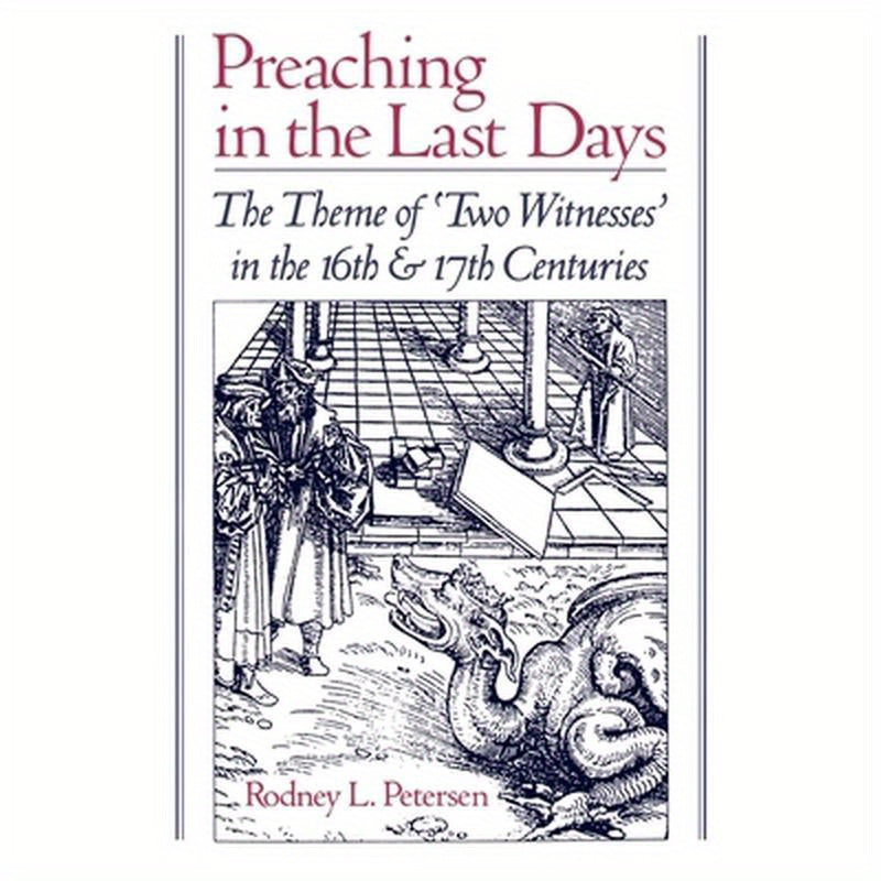 Preaching in the Last Days: The Theme of 'Two Witnesses' in the Sixteenth and Seventeenth Centuries