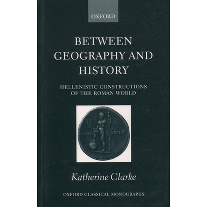 Between Geography and History: Hellenistic Constructions of the Roman World