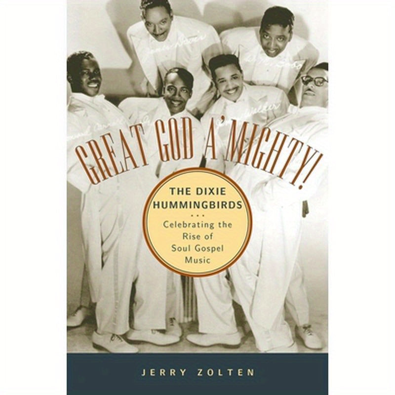 Great God A'Mighty! the Dixie Hummingbirds: Celebrating the Rise of Soul Gospel Music