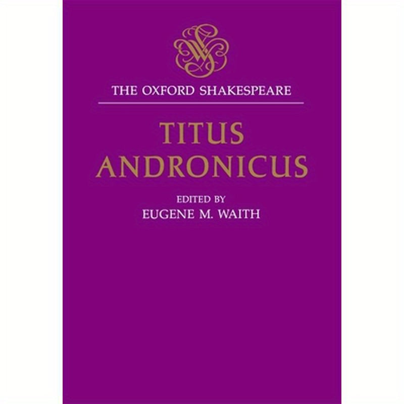 Titus Andronicus: The Oxford Shakespearetitus Andronicus