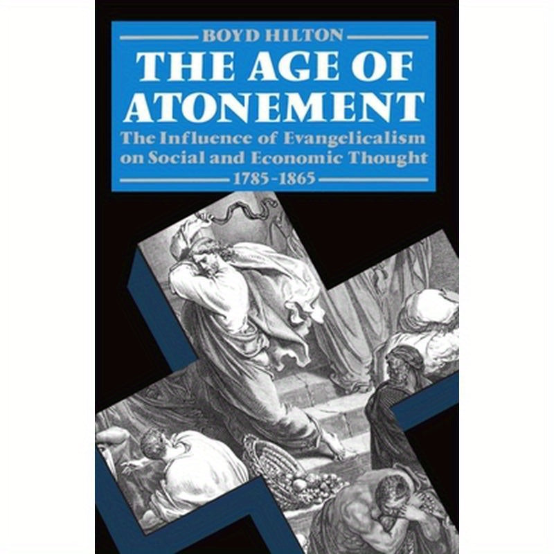 Age of Atonement: The Influence of Evangelicalism on Social and Economic Thought, 1785-1865