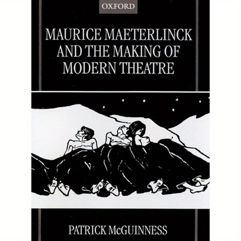 Maurice Maeterlinck and the Making of Modern Theatre