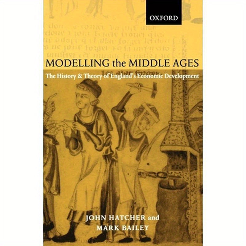 Modelling the Middle Ages: The History and Theory of England's Economic Development