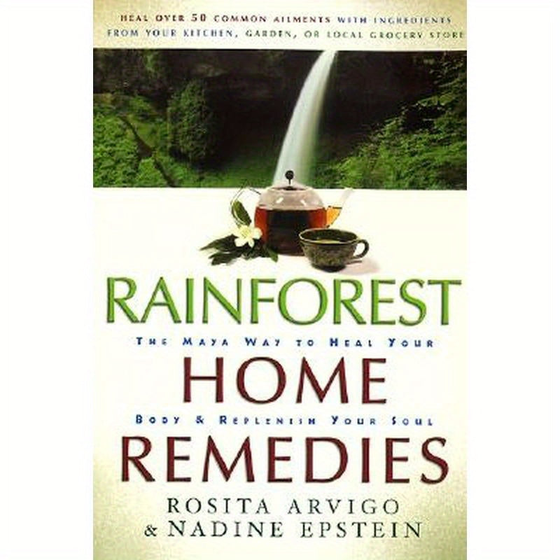 Rainforest Home Remedies: The Maya Way to Heal Your Body and Replenish Your Soul