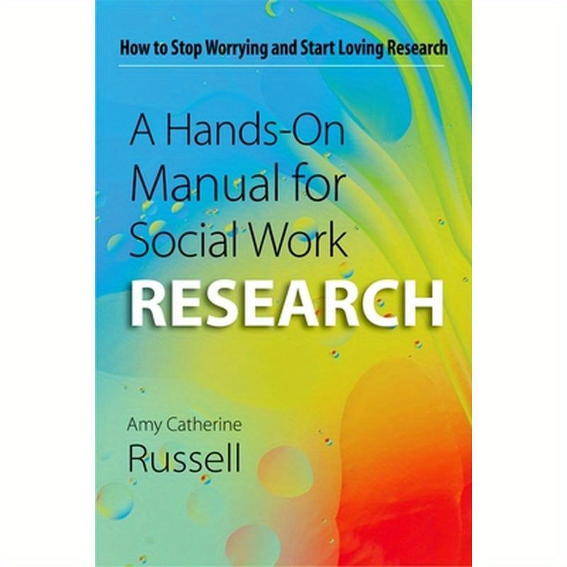 Hands-On Manual for Social Work Research: How to Stop Worrying and Start Loving Research