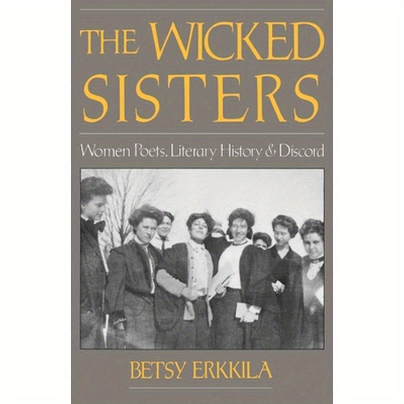 The Wicked Sisters: Women Poets, Literary History, and Discord