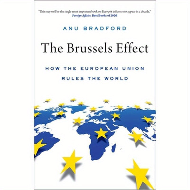 The Brussels Effect: How the European Union Rules the World