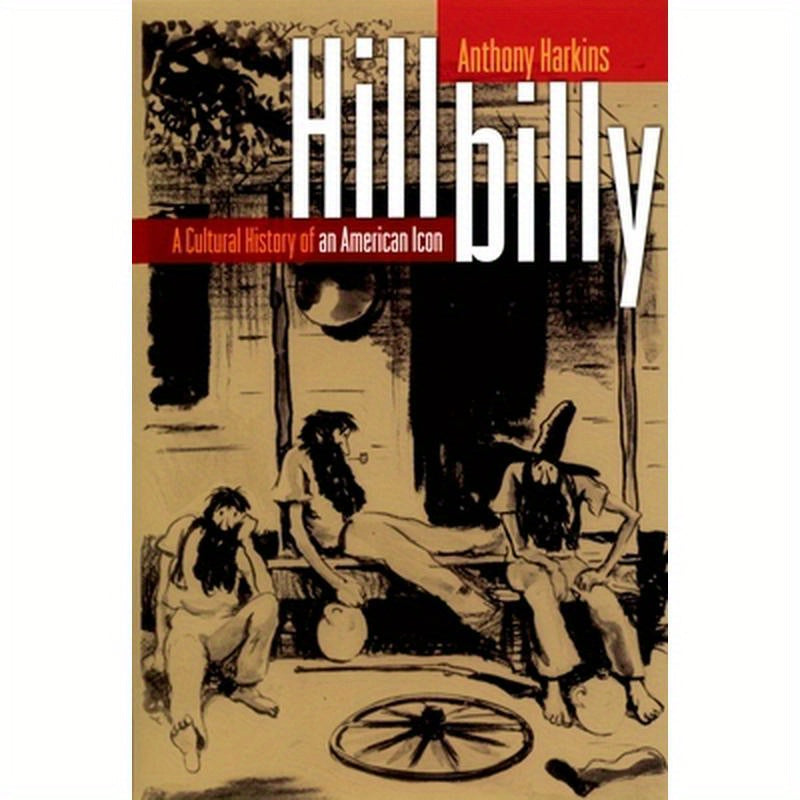 Hillbilly: A Cultural History of an American Icon