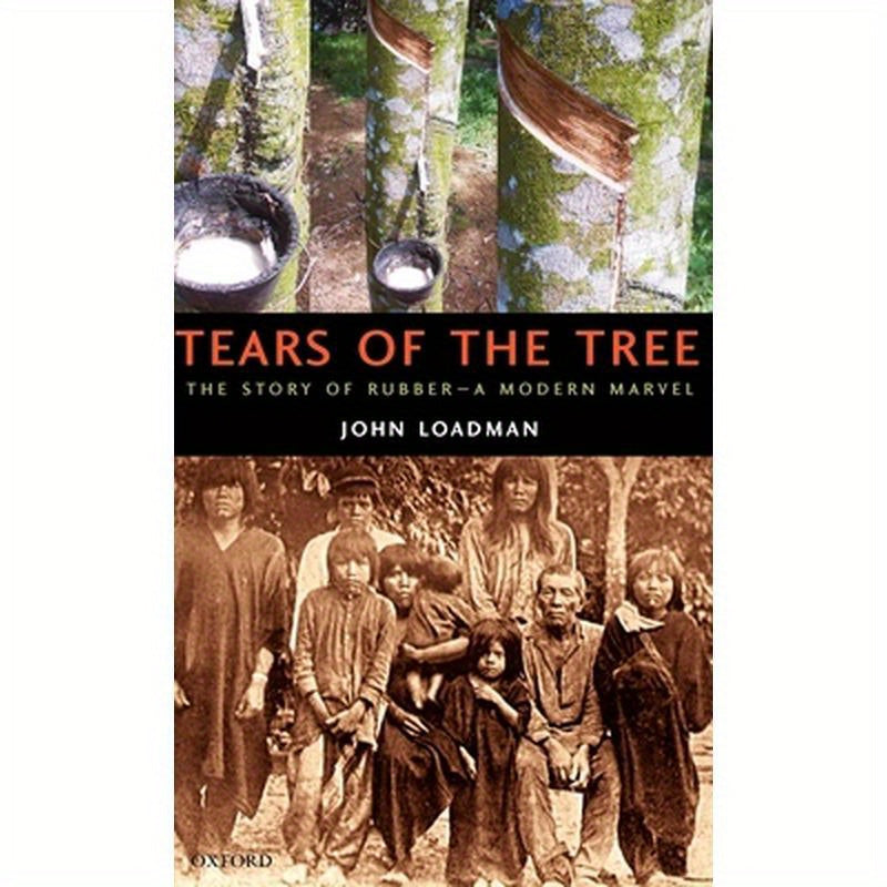 Tears of the Tree: The Story of Rubber--A Modern Marvel