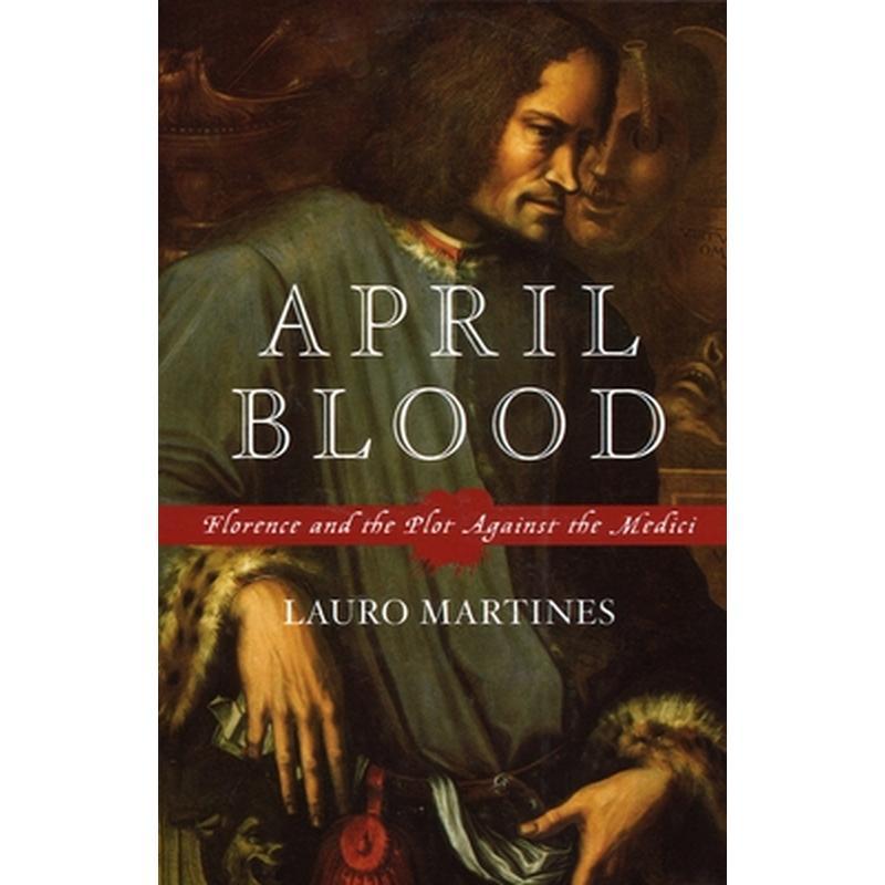 April Blood: Florence and the Plot Against the Medici