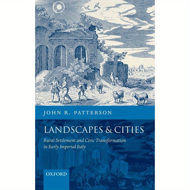 Landscapes and Cities: Rural Settlement and Civic Transformation in Early Imperial Italy