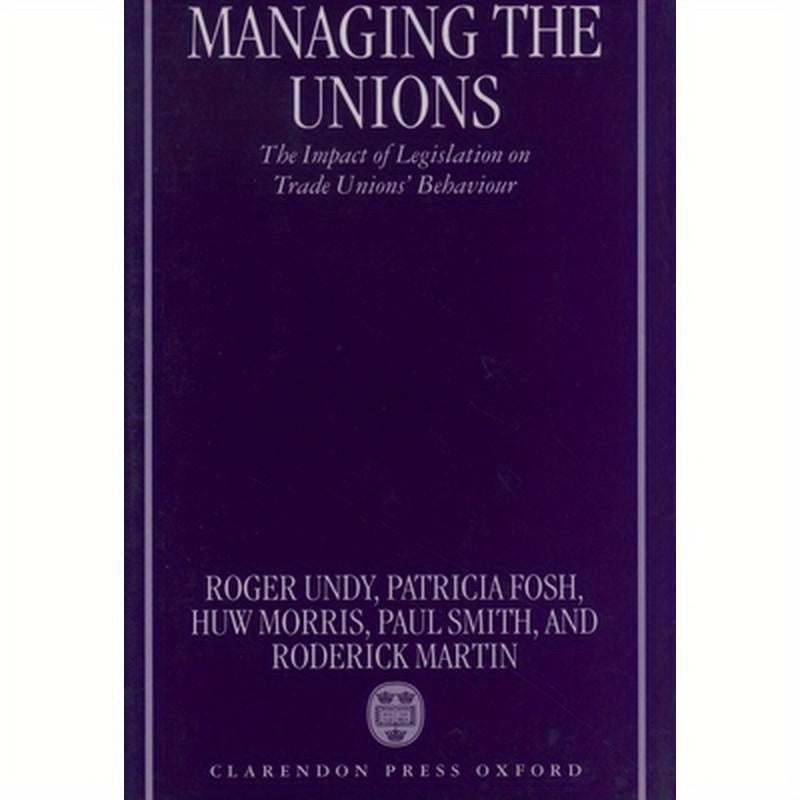 Managing the Unions: The Impact of Legislation on Trade Unions' Behaviour