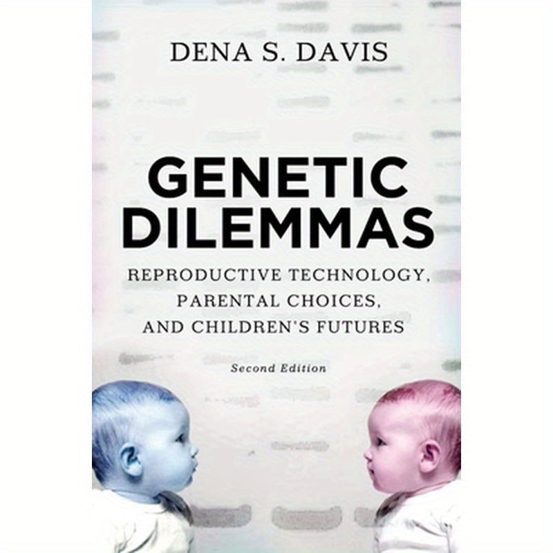 Genetic Dilemmas: Reproductive Technology, Parental Choices, and Children's Futures