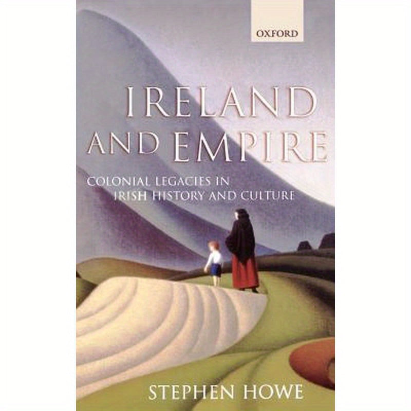 Ireland and Empire: Colonial Legacies in Irish History and Culture