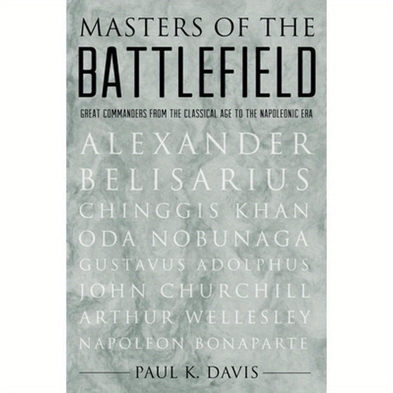 Masters of the Battlefield: Great Commanders from the Classical Age to the Napoleonic Era