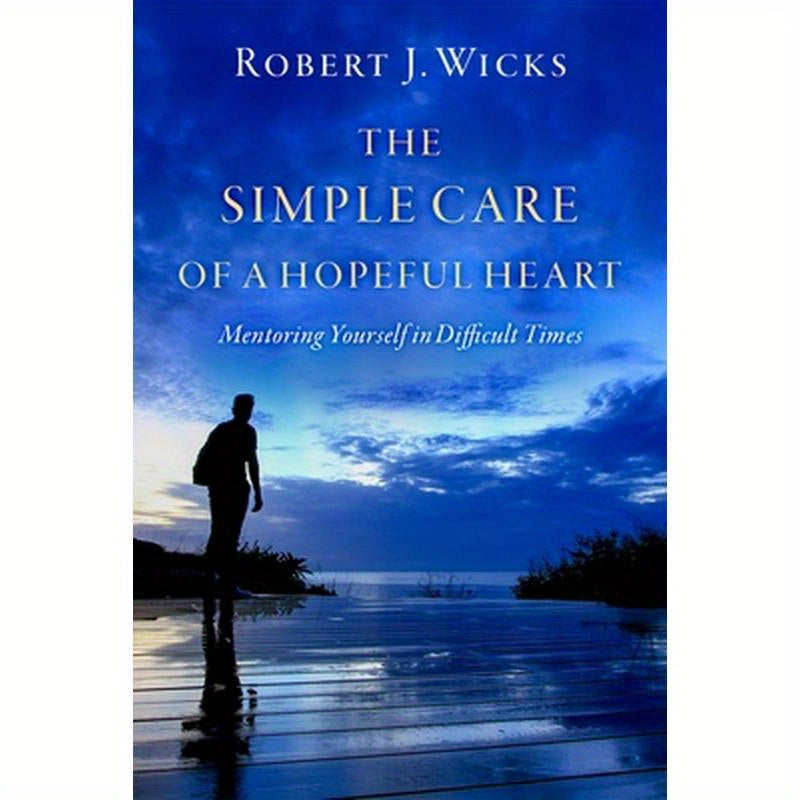 The Simple Care of a Hopeful Heart: Mentoring Yourself in Difficult Times