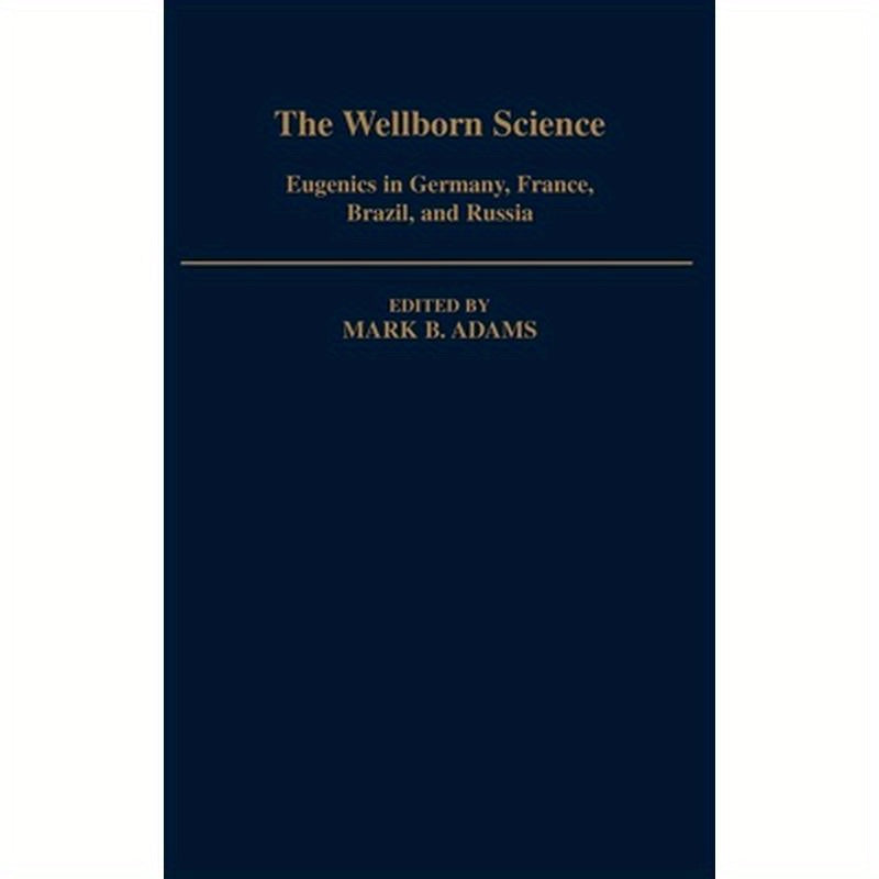 The Wellborn Science: Eugenics in Germany, France, Brazil, and Russia