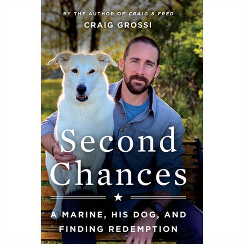 Second Chances: A Marine, His Dog, and Finding Redemption