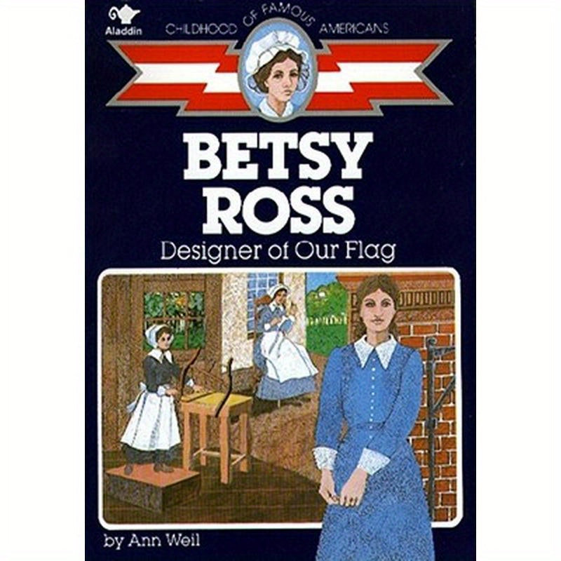 Betsy Ross: Designer of Our Flag