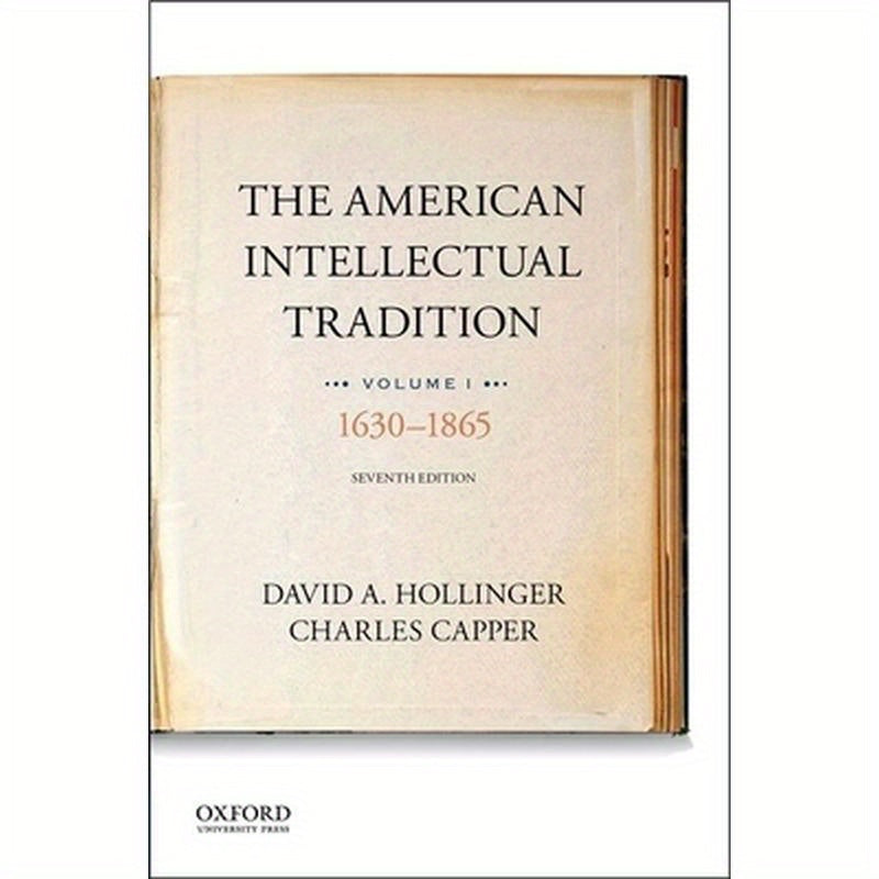 The American Intellectual Tradition: Volume I: 1630 to 1865