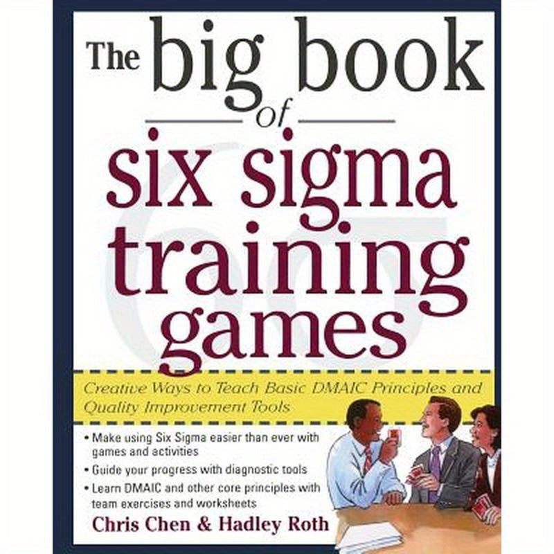 The Big Book of Six SIGMA Training Games: Proven Ways to Teach Basic Dmaic Principles and Quality Improvement Tools