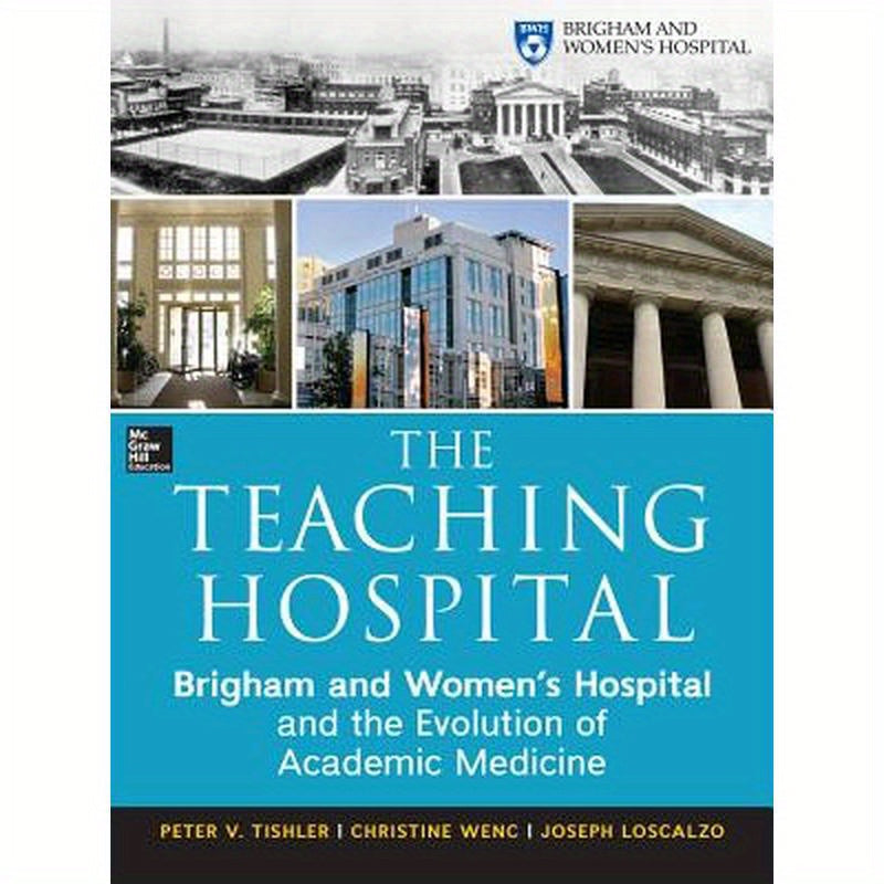 The Teaching Hospital: Brigham and Women's Hospital and the Evolution of Academic Medicine