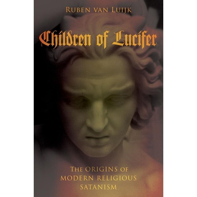 Children of Lucifer: The Origins of Modern Religious Satanism
