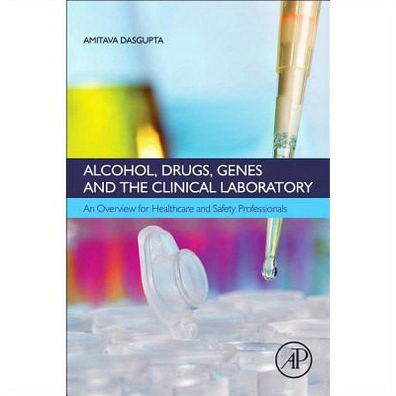 Alcohol, Drugs, Genes and the Clinical Laboratory: An Overview for Healthcare and Safety Professionals