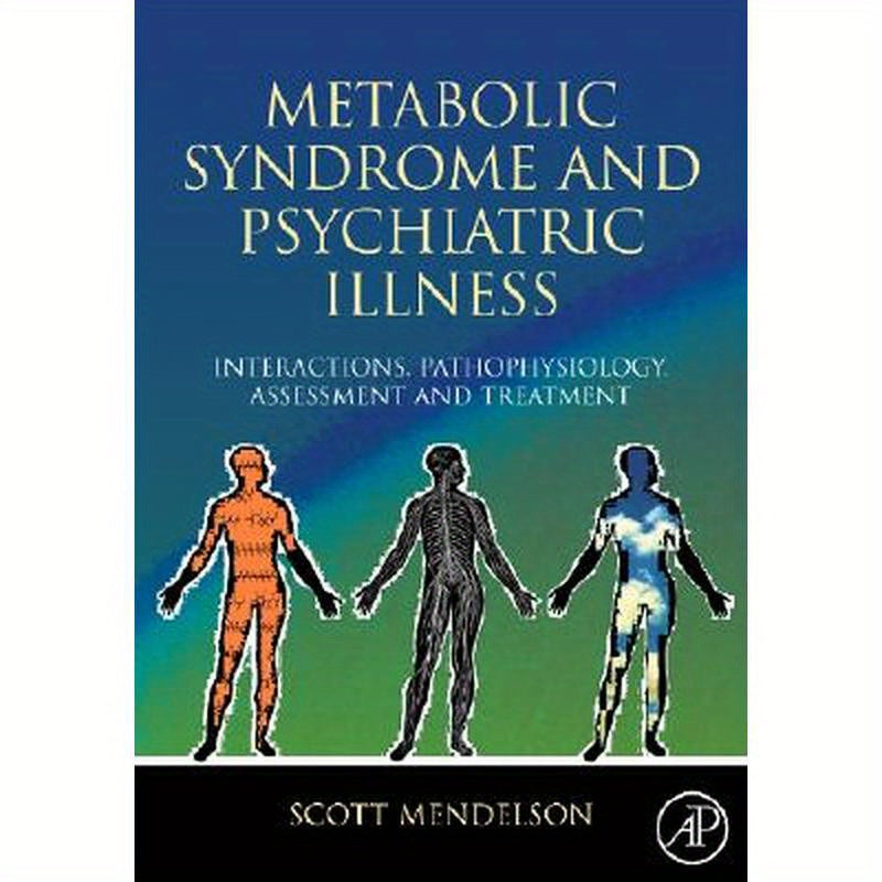 Metabolic Syndrome and Psychiatric Illness: Interactions, Pathophysiology, Assessment and Treatment