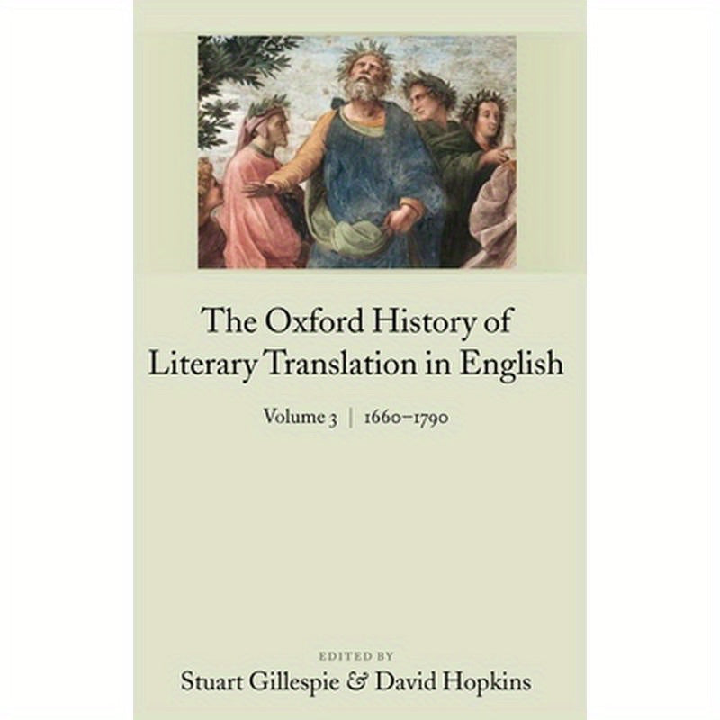 The Oxford History of Literary Translation in English: Volume 3: 1660-1790