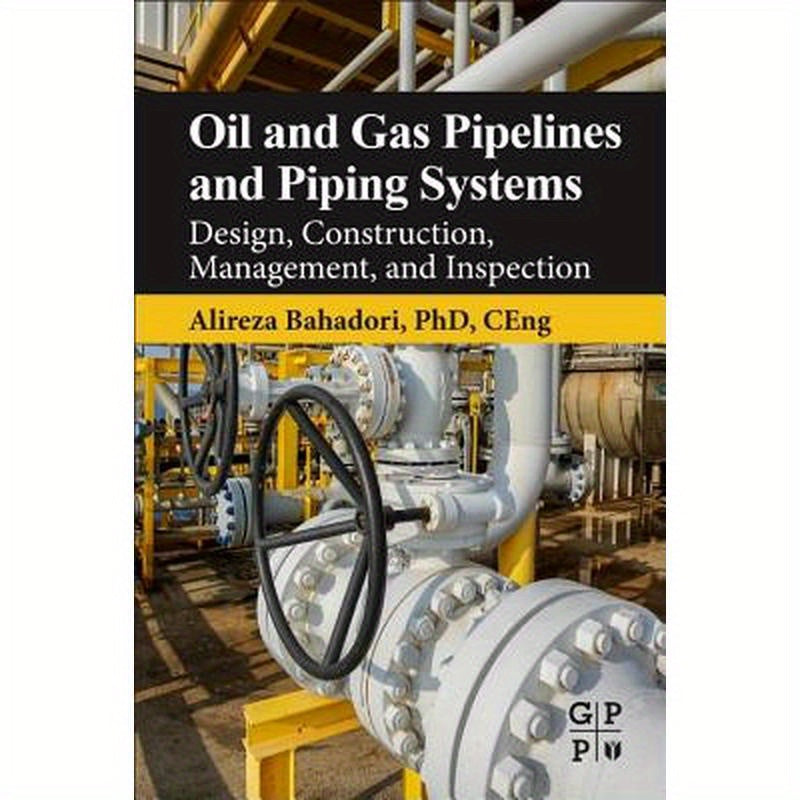 Oil and Gas Pipelines and Piping Systems: Design, Construction, Management, and Inspection