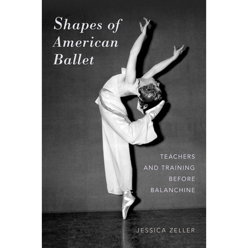 Shapes of American Ballet: Teachers and Training Before Balanchine